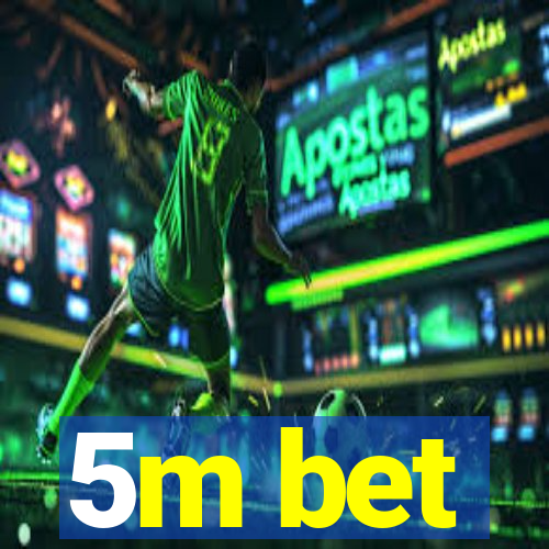 5m bet